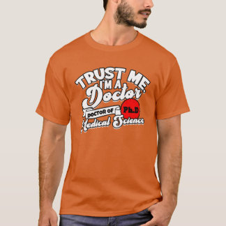 Trust Me Im A Phd Doctorate Medical Science Phd fr T-Shirt