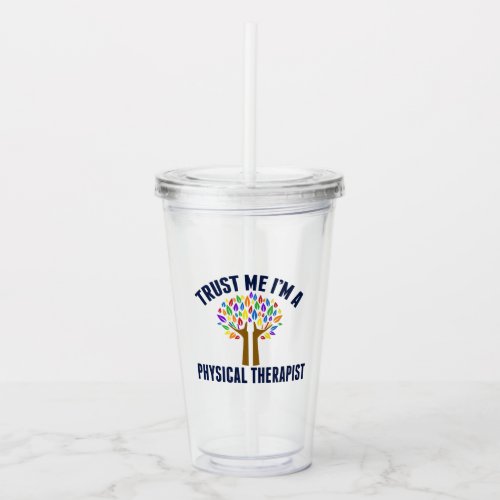 Trust Me Im a Physical Therapist Acrylic Tumbler