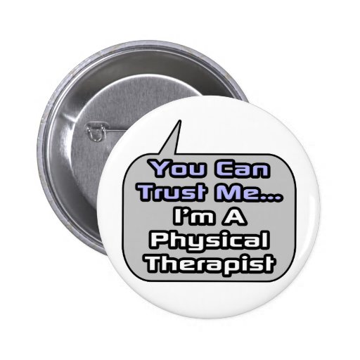 Trust Me .. I'm a Physical Therapist Button | Zazzle