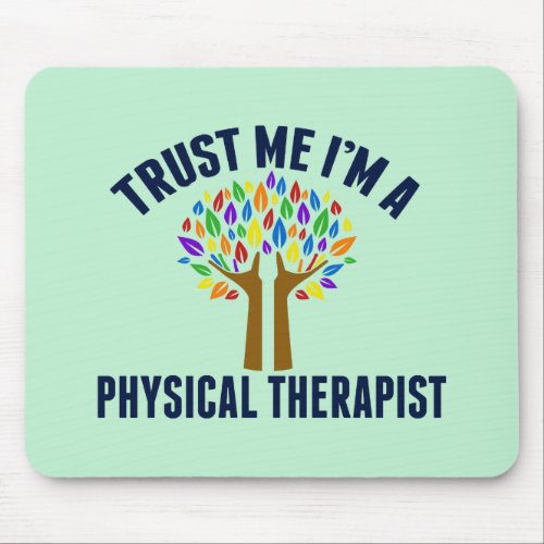 Trust Me Im a Physical Therapist Mouse Pad