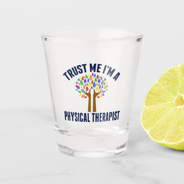 Trust Me I'm a Physical Therapist Shot Glass (Front)