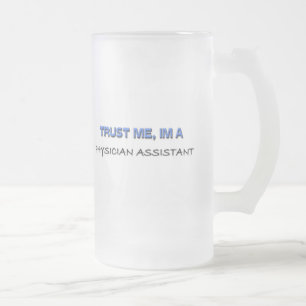 Trust Me I'm a Physician Assistant Frosted Glass Beer Mug