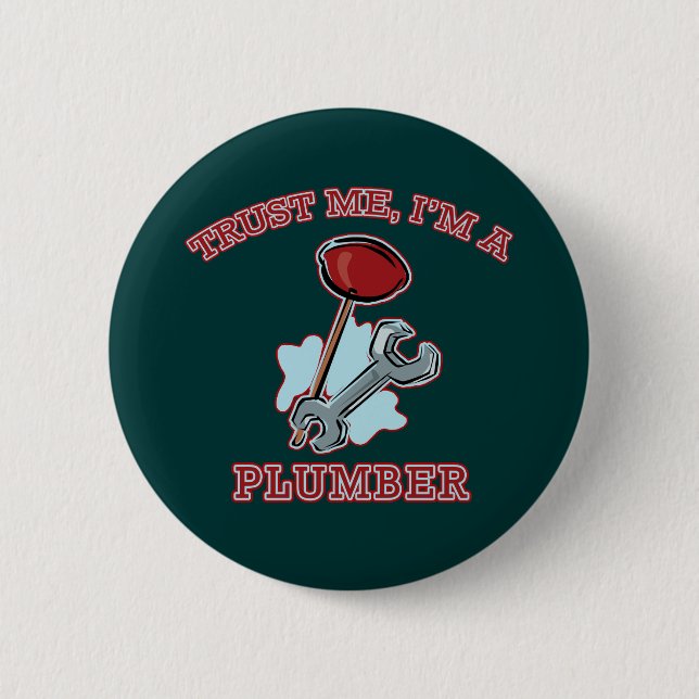 Trust Me I'm a Plumber Gifts and Apparel Pinback Button (Front)