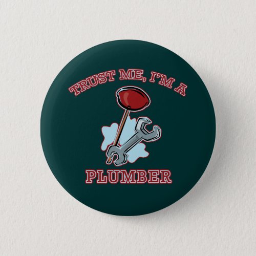 Trust Me Im a Plumber Gifts and Apparel Pinback Button