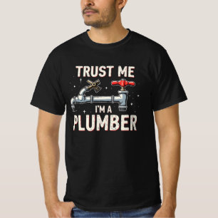 Trust Me Im a Plumber T-Shirt