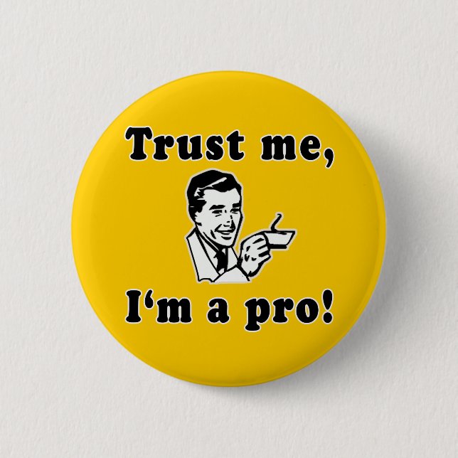 Trust Me, I'm a Pro! Funny T-shirts, Mugs, Gifts Button (Front)
