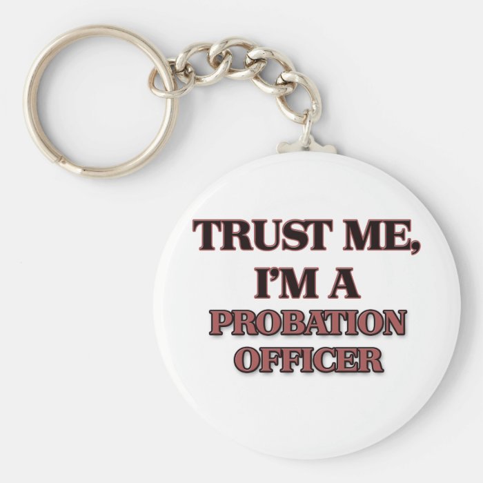 Trust Me I'm A PROBATION OFFICER Key Chain