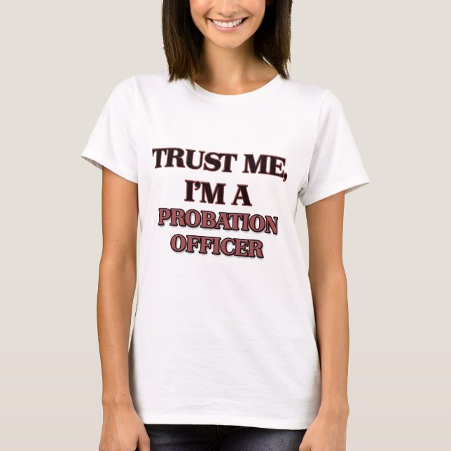 Trust Me I'm A PROBATION OFFICER T-Shirt (Front)