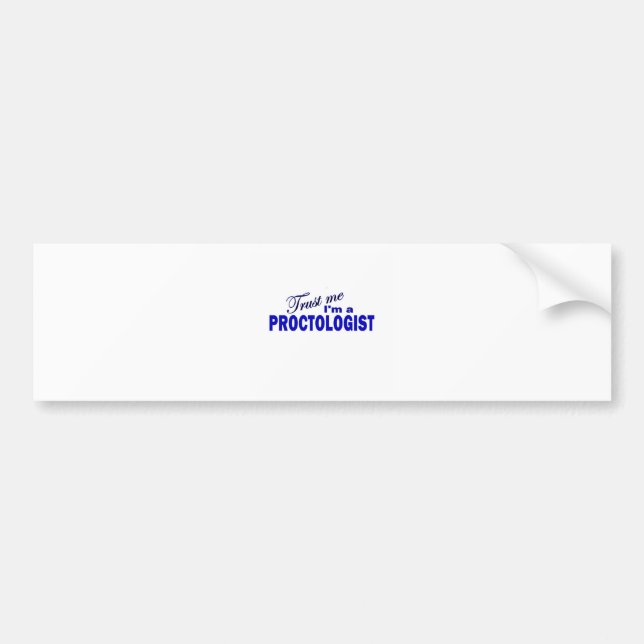 Trust Me I'm a Proctologist Bumper Sticker (Front)