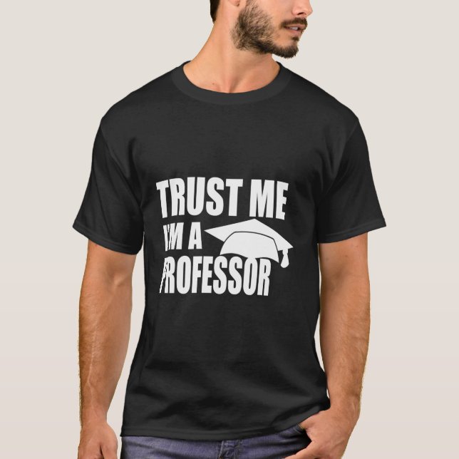 Trust Me I'M A Professor Teaching Lecturer Doctora T-Shirt (Front)