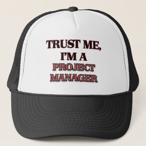 Trust Me Im A PROJECT MANAGER Trucker Hat