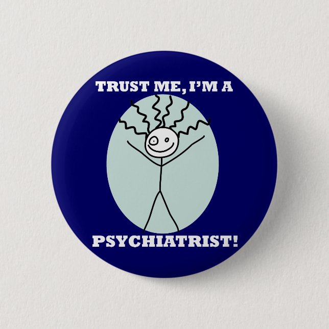 Trust Me I'm A Psychiatrist Pinback Button (Front)