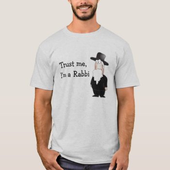 Trust Me I'm A Rabbi ! T-shirt by chromobotia at Zazzle