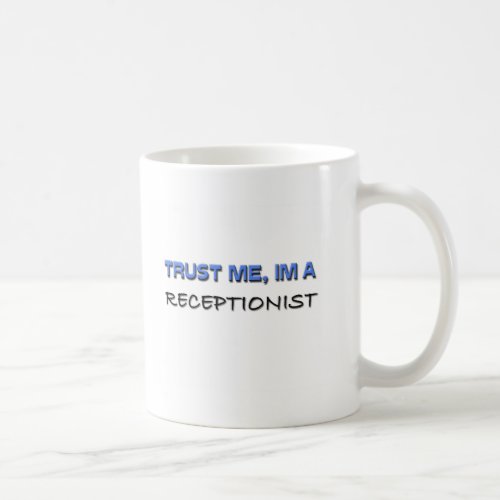 Trust Me Im a Receptionist Coffee Mug