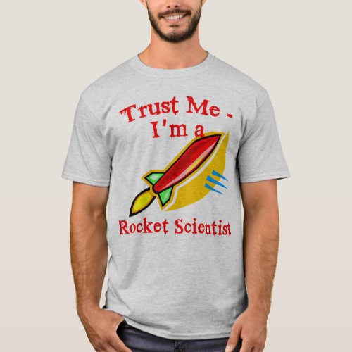 Trust Me Im a Rocket Scientist Products T_Shirt