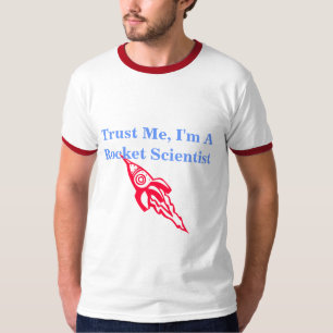 Trust Me, I'm A Rocket Scientist T-Shirt