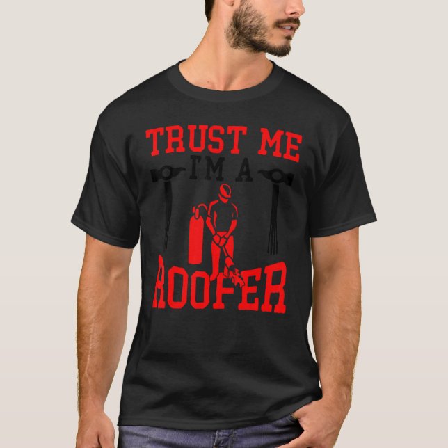 Trust Me I'm A Roofer T-Shirt (Front)