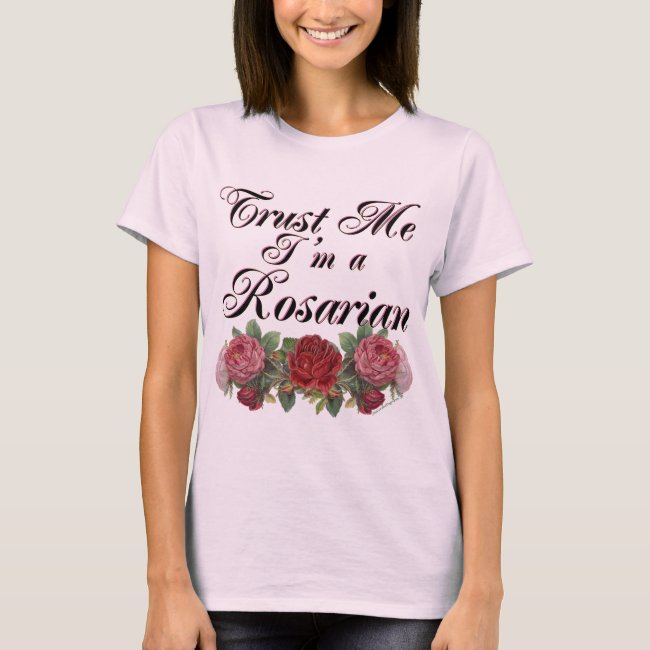 Trust Me I'm A Rosarian Gardener Saying Tee