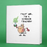 Trust Me... I'm a Science Teacher Binder<br><div class="desc">Funny gifts and t-shirts for science teachers.</div>