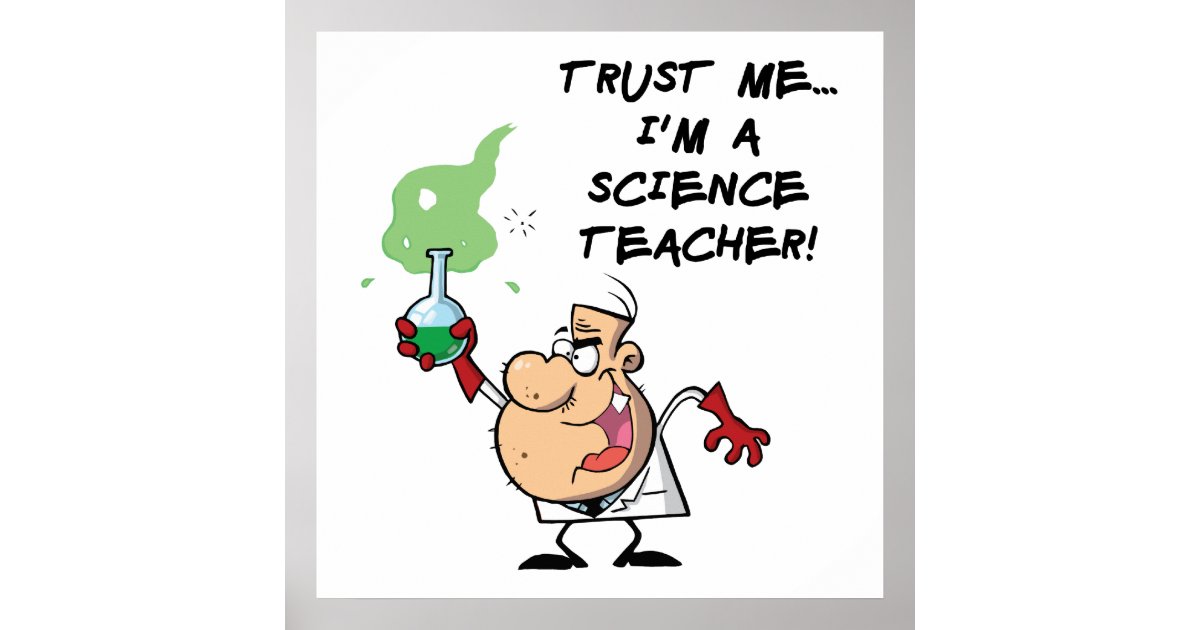 Trust Me... I'm a Science Teacher Poster | Zazzle