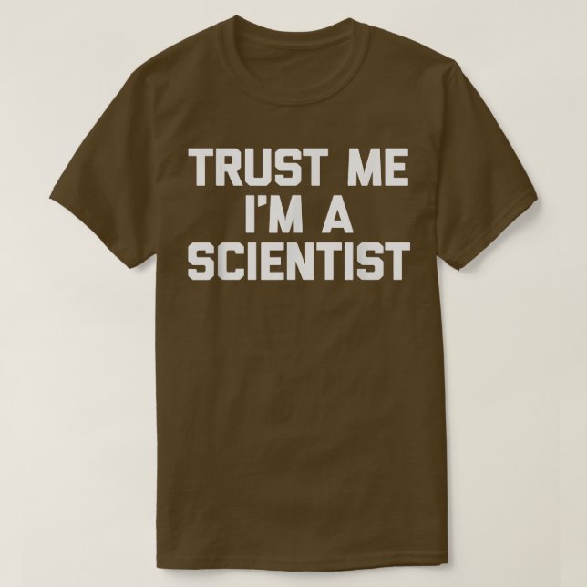 Trust Me I'm A Scientist  funny saying geek scienc T-Shirt (Design Front)