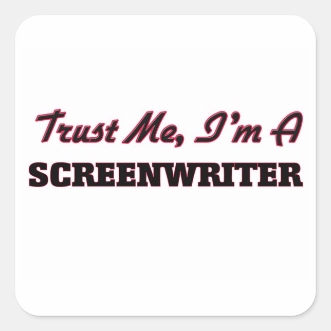 Trust me I'm a Screenwriter Square Sticker (Front)