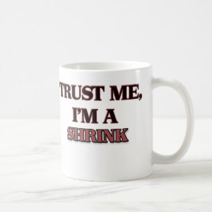 Trust Me I'm A SHRINK Coffee Mug