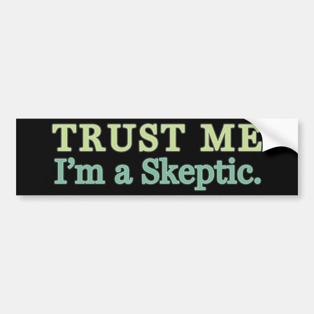 Trust Me, I'm a Skeptic. Bumper Sticker (Front)
