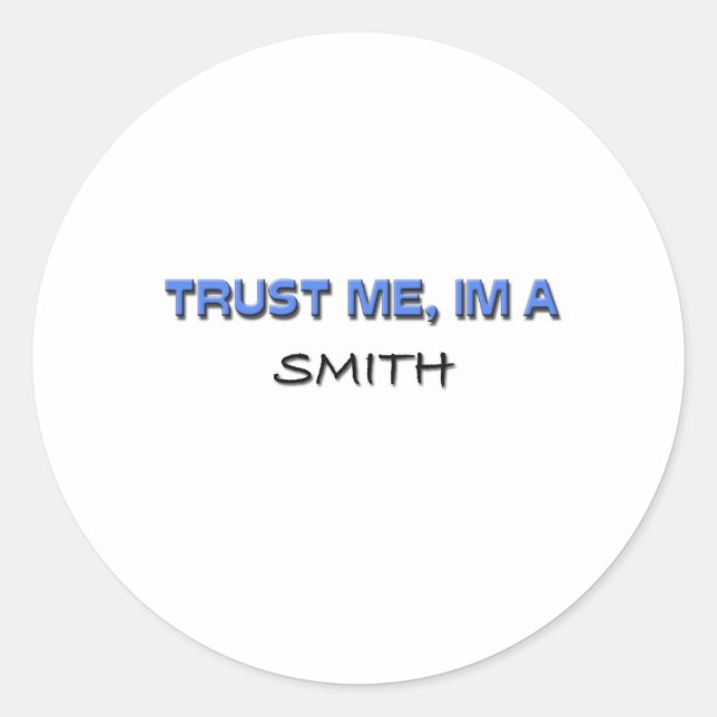 Trust Me I'm a Smith Classic Round Sticker (Front)