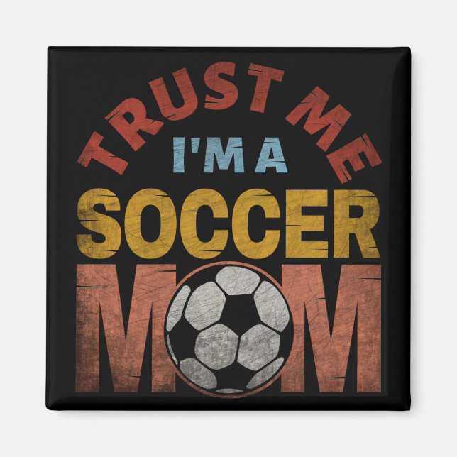 TRUST ME I'M A SOCCER MOM MAGNET (Front)