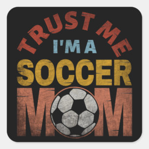 TRUST ME I'M A SOCCER MOM SQUARE STICKER