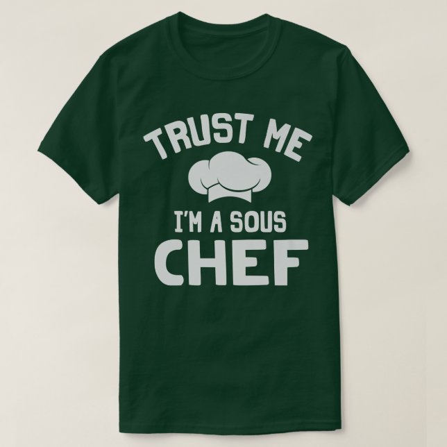 Trust Me Im A Sous Chef Culinary Cooking Kitchen T-Shirt (Design Front)
