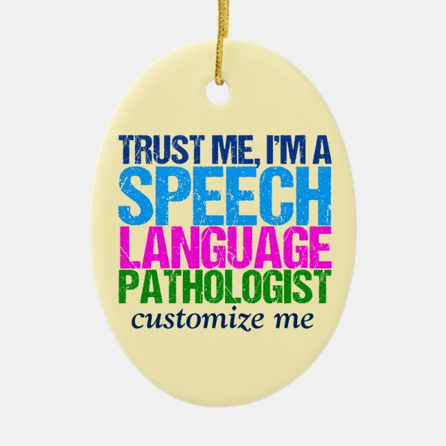 Trust Me, I'm a Speech Language Pathologist Ceramic Ornament (Front)