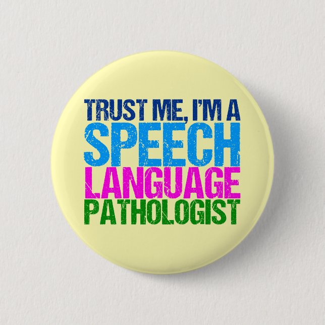 Trust Me, I'm a Speech Language Pathologist Pinback Button (Front)