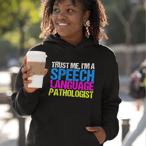 Trust Me Im a Speech Language Pathologist SLP Hoodie