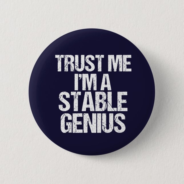 Trust Me I'm a Stable Genius Anti Trump Humor Pinback Button (Front)