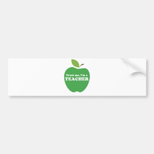 Trust Me Im a Teacher Green Apple Bumper Sticker
