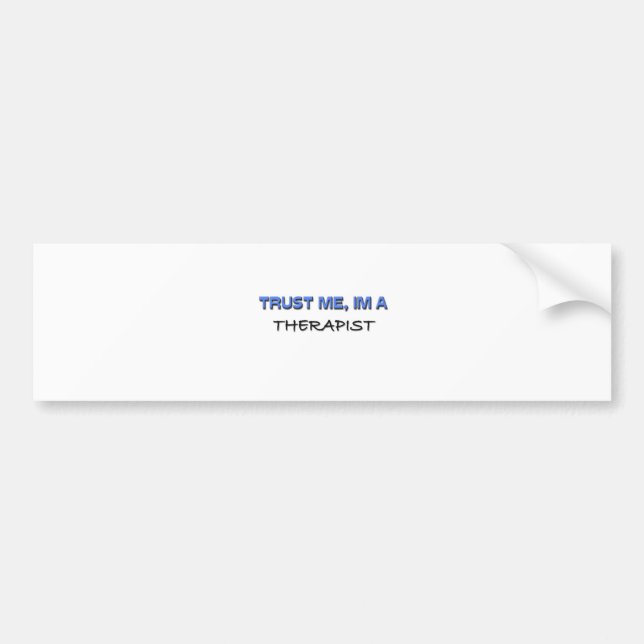 Trust Me I'm a Therapist Bumper Sticker (Front)