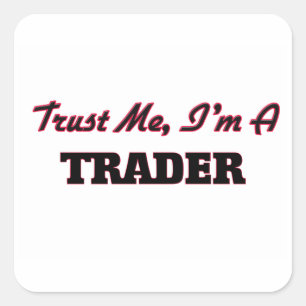 Trust me I'm a Trader Square Sticker