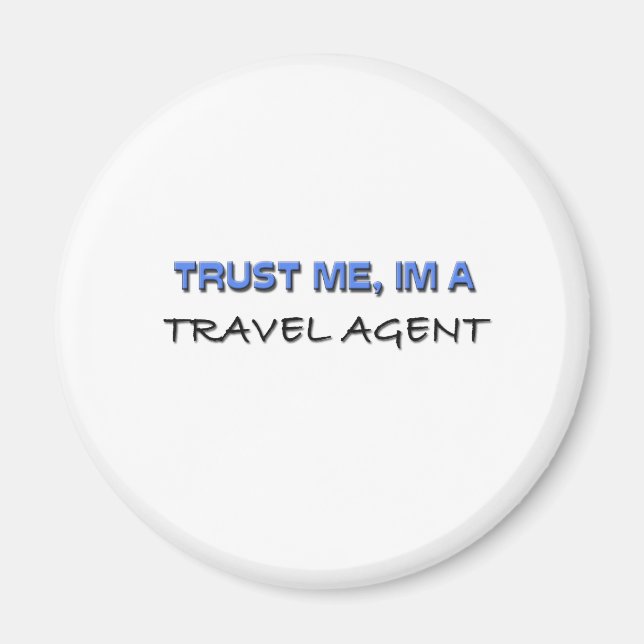 Trust Me I'm a Travel Agent Magnet (Front)