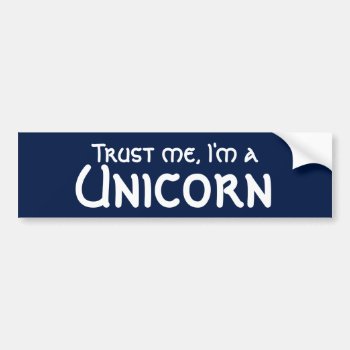 Trust Me I'm A Unicorn Funny Bumper Sticker by Crosier at Zazzle