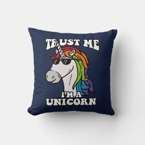 Trust Me Im A Unicorn Throw Pillow