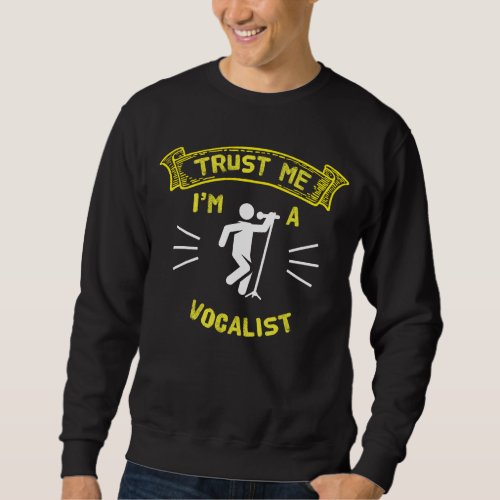 Trust Me Im A Vocalist Sweatshirt