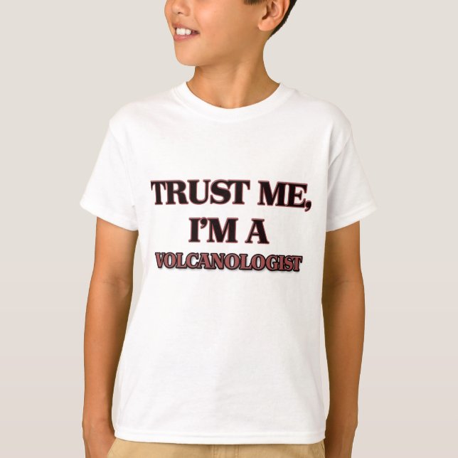 Trust Me I'm A VOLCANOLOGIST T-Shirt (Front)