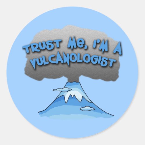 Trust Me Im a Vulcanologist Tshirts Travel Mugs Classic Round Sticker