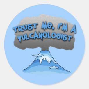 Trust Me I'm a Vulcanologist! Tshirts, Travel Mugs Classic Round Sticker