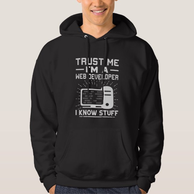 Trust Me I'm A Web Developer  I Know Stuff Hoodie (Front)