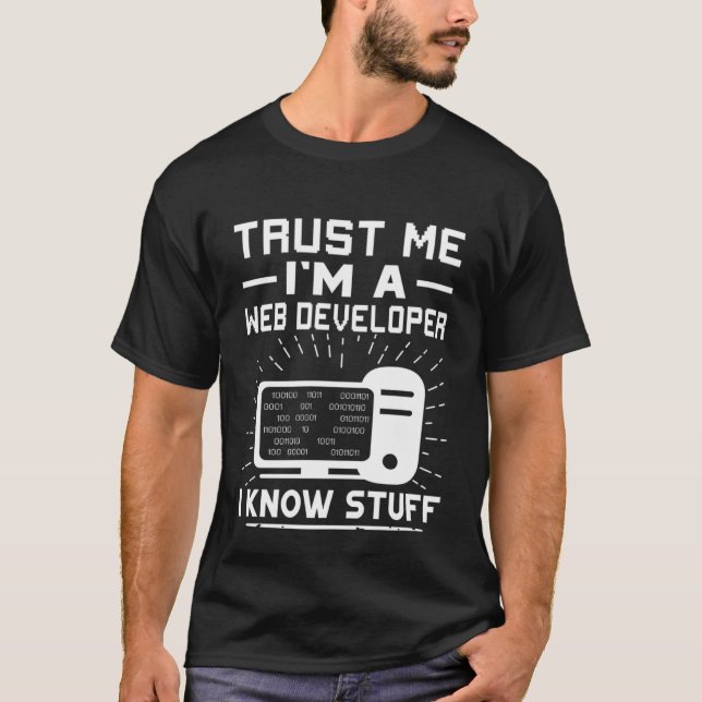 Trust Me I'm A Web Developer  I Know Stuff T-Shirt (Front)