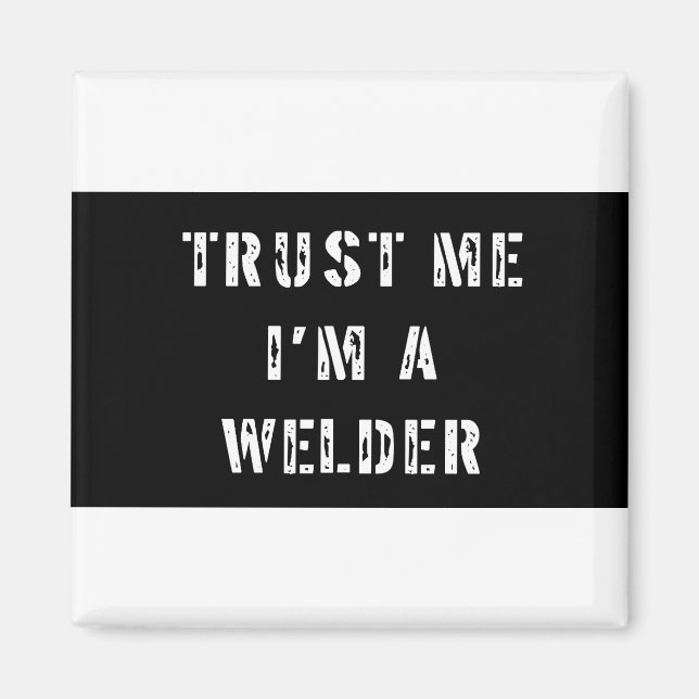 Trust Me I'm A Welder Magnet (Front)