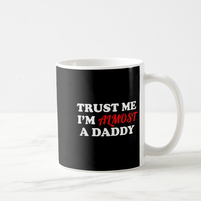 Trust Me I'm Almost A Daddy Funny Father's Day Mem Coffee Mug (Right)